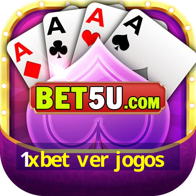 1xbet ver jogos